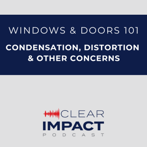 Episode 171: Windows & Doors 101 – Condensation, Distortion, and Other Concerns