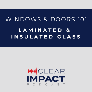 Episode 167: Windows & Doors 101 – Laminated & Insulated Glass