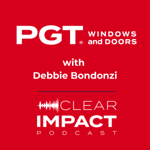 Episode 230: We Are Florida: The Strategy Behind PGT’s Brand Evolution and Customer Experience